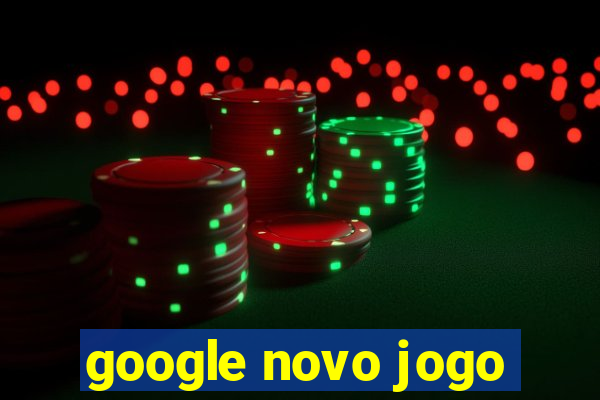 google novo jogo